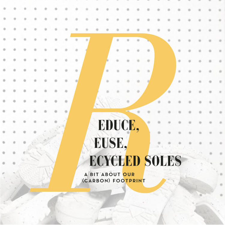 Reduce, Reuse, Recycled soles: a bit about our (carbon) footprint