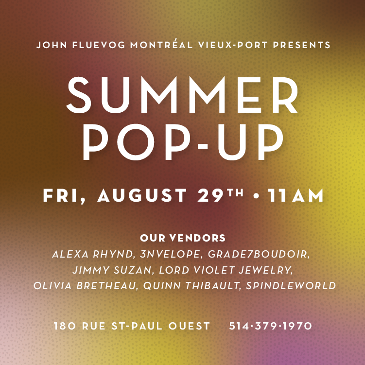 Summer Pop-Up at Fluevog Montréal Vieux-Port on August 29th