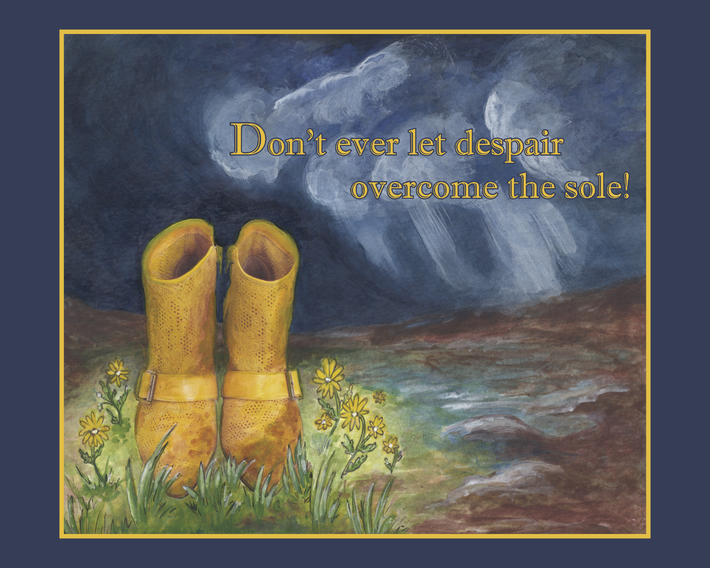 Don't ever let despair overcome the sole!