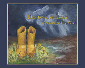 Don't ever let despair overcome the sole!