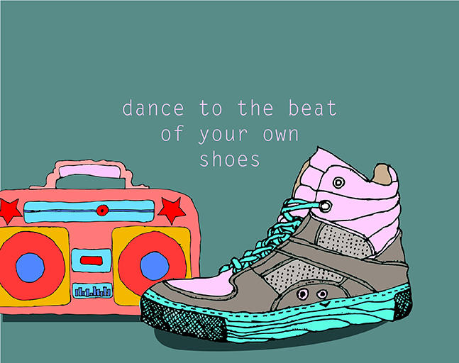 Dance To The Beat Of Your Own Shoes