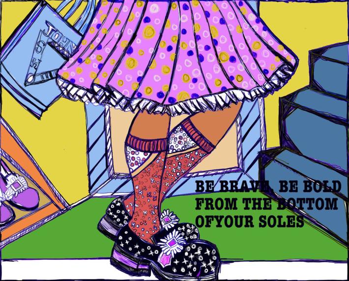 Be BRave, Be Bold From The Bottom Of Your Soles